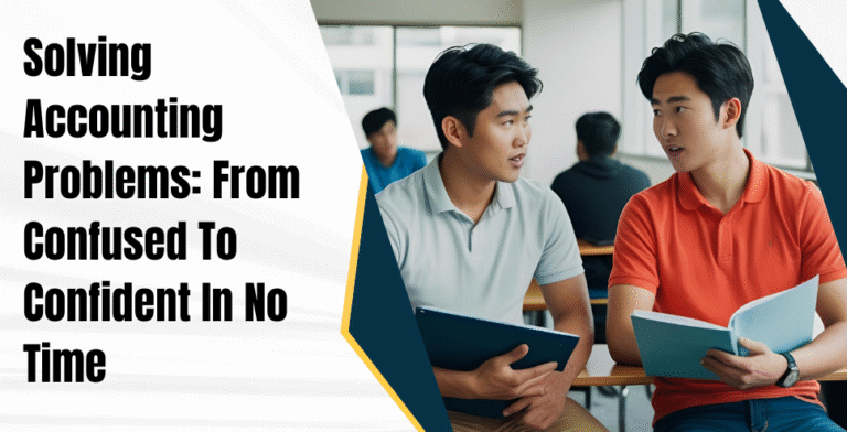 Solving Accounting Problems: From Confused To Confident In No Time